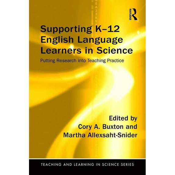 Teaching and Learning in Science: Supporting K-12 English Language Learners in Science: Putting Research into Teaching Practice (Paperback)