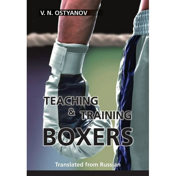 Teaching and Training Boxers: Translated from Russian, (Paperback)