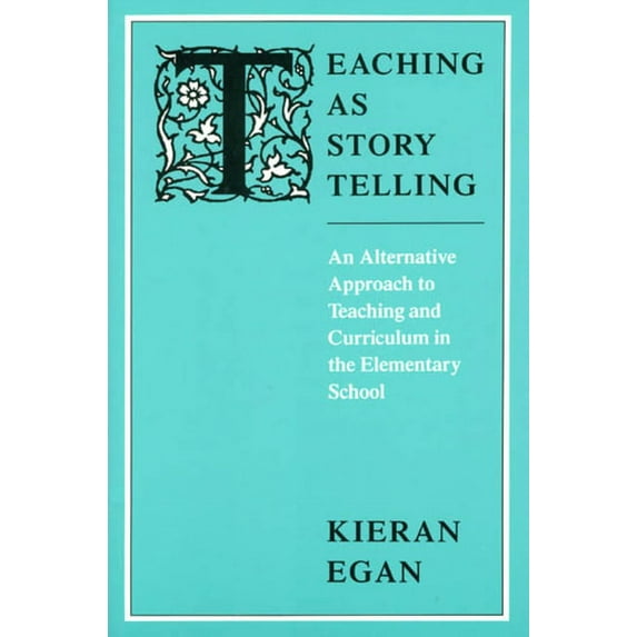 Teaching as Story Telling: An Alternative Approach to Teaching and Curriculum in the Elementary School, (Paperback)