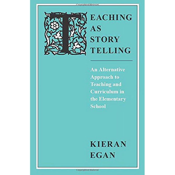 Pre-Owned Teaching as Story Telling: An Alternative Approach to Teaching and Curriculum in the Elementary School (Paperback) 0226190323 9780226190327