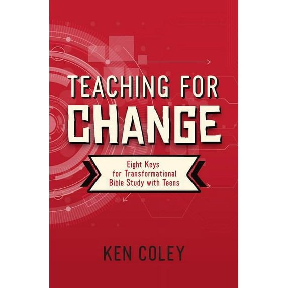 Teaching for Change: Eight Keys for Transformational Bible Study with Teens, (Paperback)