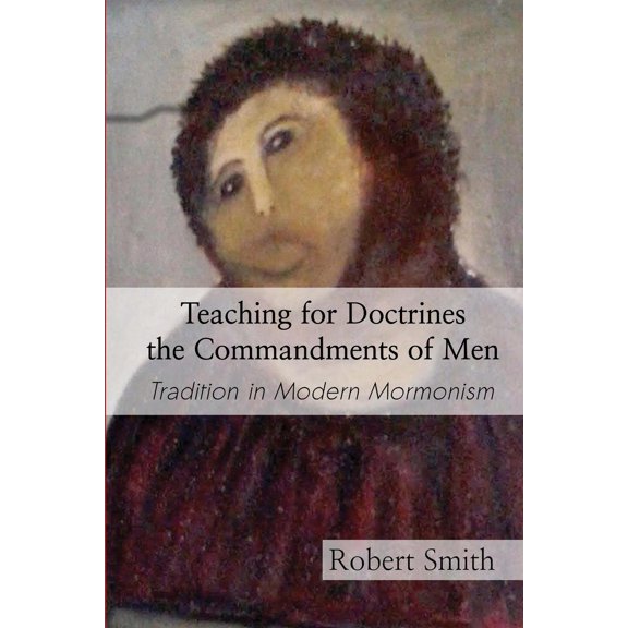 Pre-Owned Teaching for Doctrines the Commandments of Men: Tradition in Modern Mormonism (Paperback)