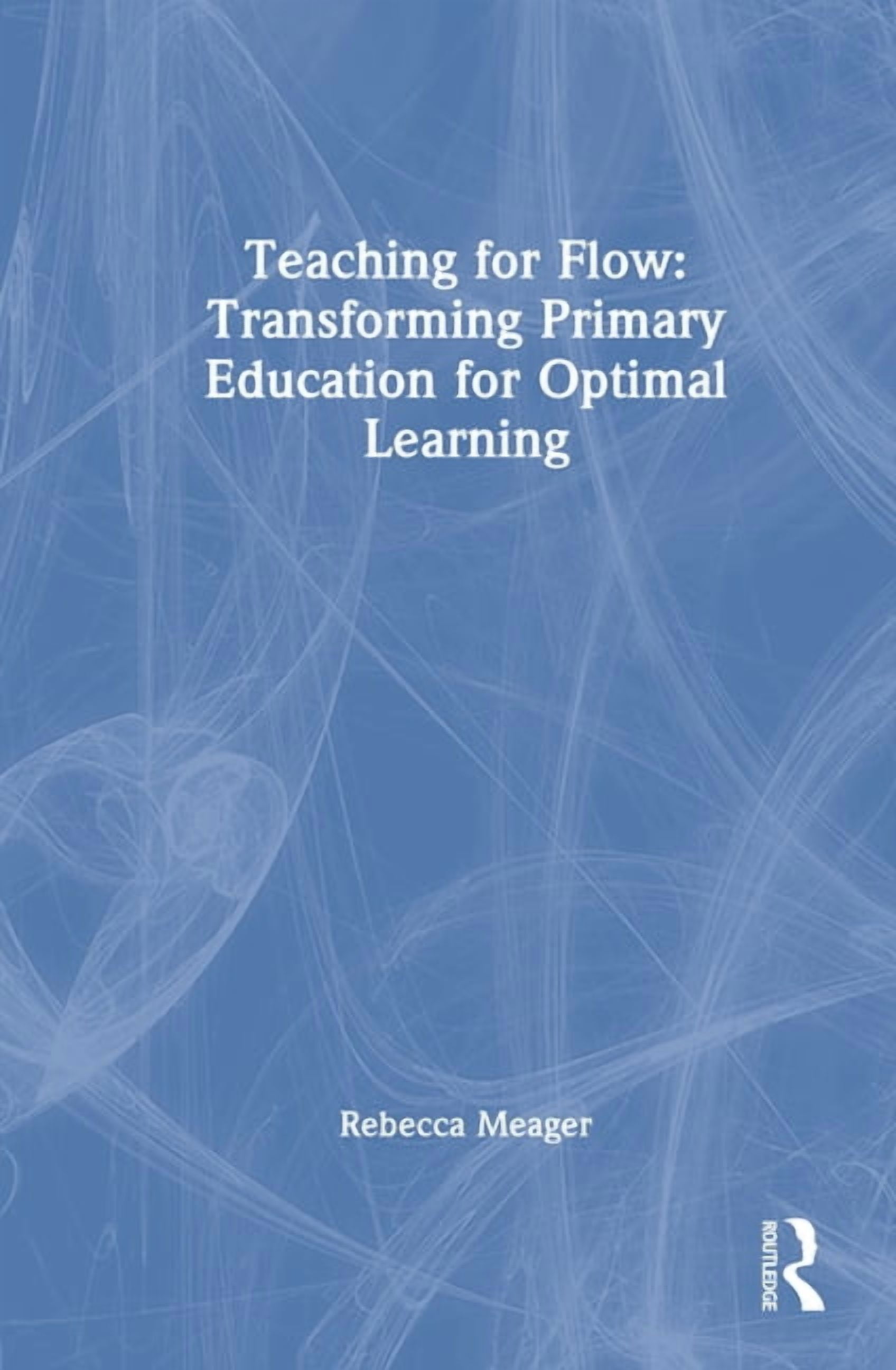 Teaching for Flow: Transforming Primary Education for Optimal Learning, (Hardcover)