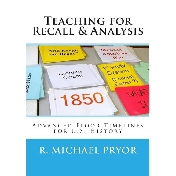 Teaching for Recall & Analysis : Advanced Floor Timelines for U.S. History (Paperback)