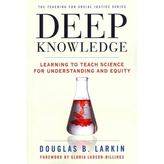 Teaching for Social Justice: Deep Knowledge: Learning to Teach Science for Understanding and Equity (Paperback)