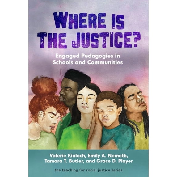 Teaching for Social Justice Where Is the Justice? Engaged Pedagogies in Schools and Communities, (Paperback)