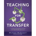 Teaching for Transfer A Guide for Designing Learning with RealWorld