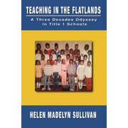 Teaching in the Flatlands A Three Decades Odyssey in Oaklands Title I Schools, Paperback