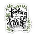 thumbnail image 1 of Teaching is a Work of Heart - 5" Vinyl Sticker - For Car Laptop I-Pad - Waterproof Decal, 1 of 1