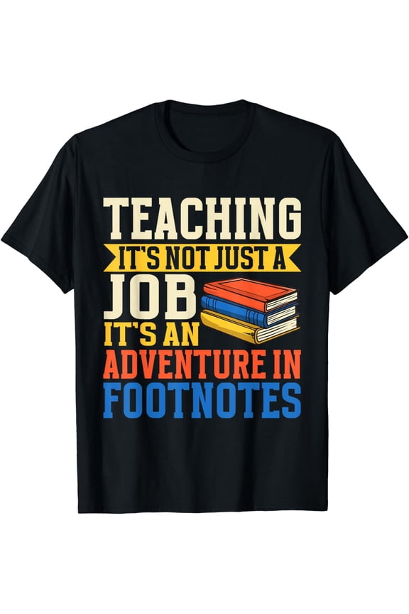 Teaching is an Adventure in Footnotes Professor T-Shirt
