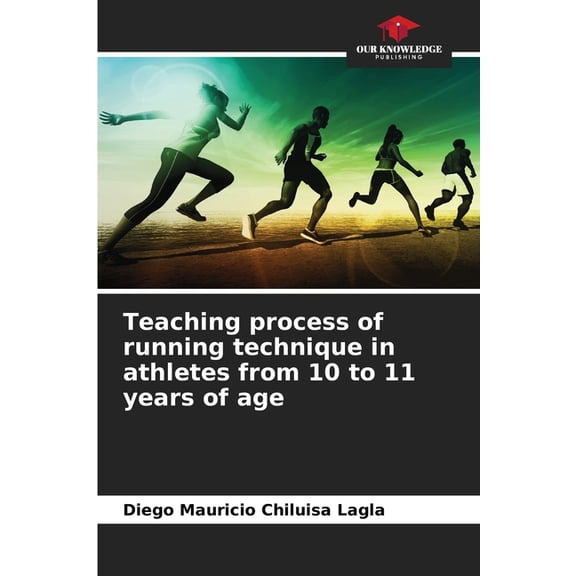 Teaching process of running technique in athletes from 10 to 11 years of age, (Paperback)