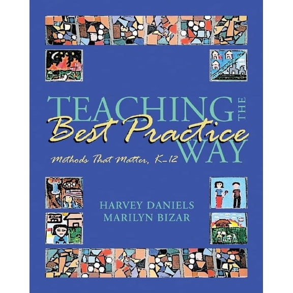 Pre-Owned Teaching the Best Practice Way: Methods That Matter, K-12 (Paperback) 1571104054 9781571104052