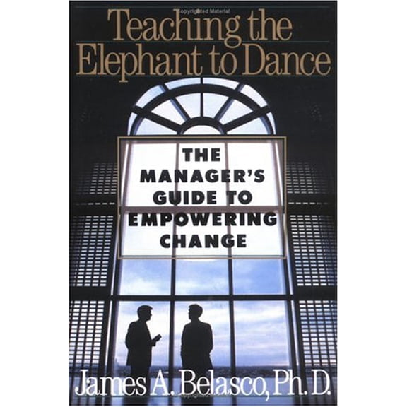 Pre-Owned Teaching the Elephant to Dance: The Manager's Guide to Empowering Change - Belasco, James A.