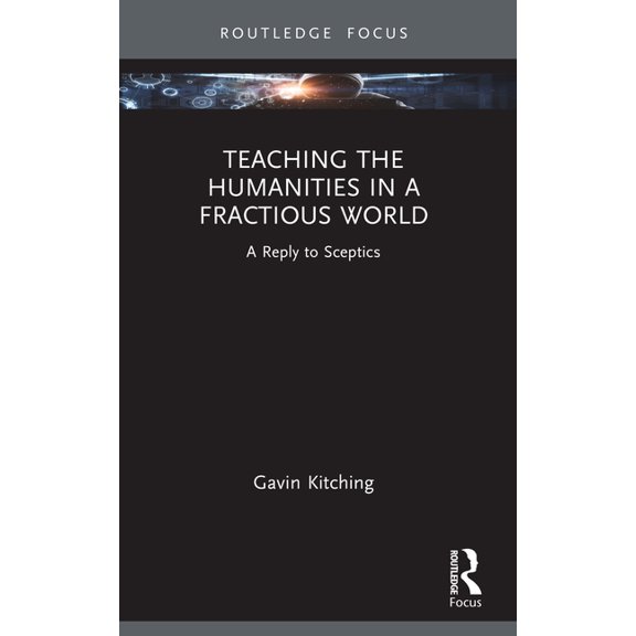 Teaching the Humanities in a Fractious World: A Reply to Sceptics, (Paperback)
