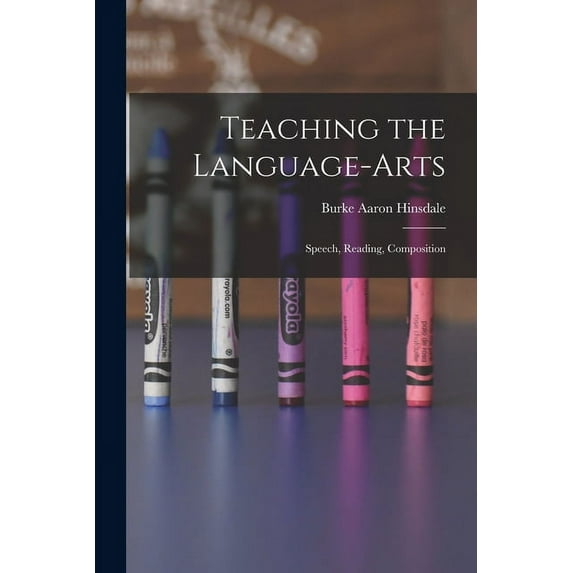 Teaching the Language-Arts: Speech, Reading, Composition, (Paperback)