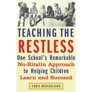 Teaching the Restless One Schools Remarkable No-Ritalin Approach to Helping Children Learn and Succeed, Paperback