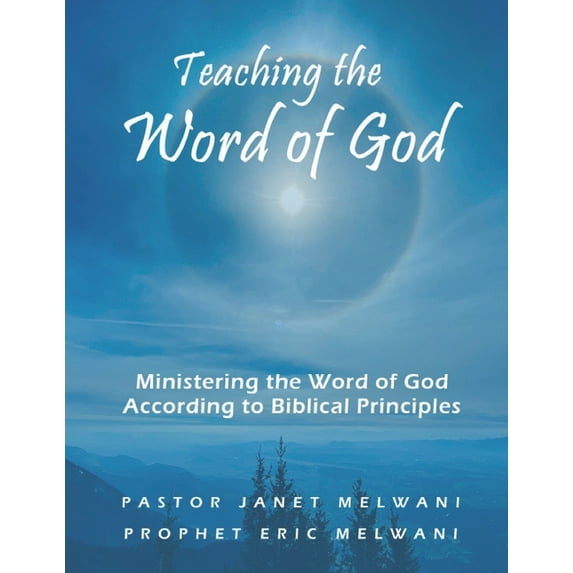 Teaching the Word of God: Ministering the Word of God According to Biblical Principles (Paperback)