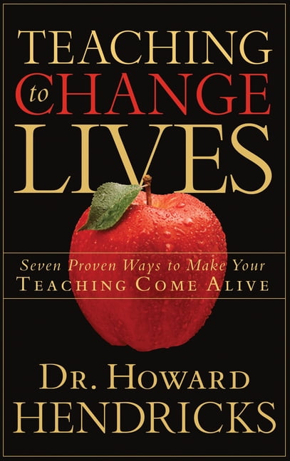 Teaching to Change Lives: Seven Proven Ways to Make Your Teaching Come Alive, (Paperback)