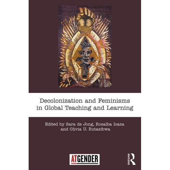Teaching with Gender Decolonization and Feminisms in Global Teaching and Learning, (Paperback)