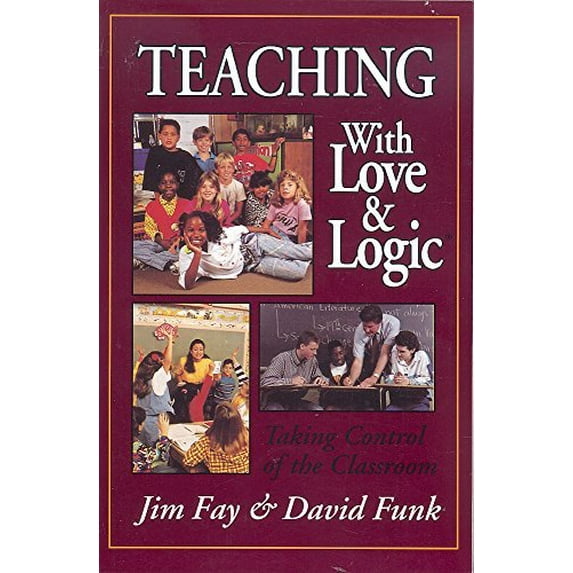 Pre-Owned Teaching with Love and Logic: Taking Control of the Classroom (Paperback) by Jim Fay, David Funk