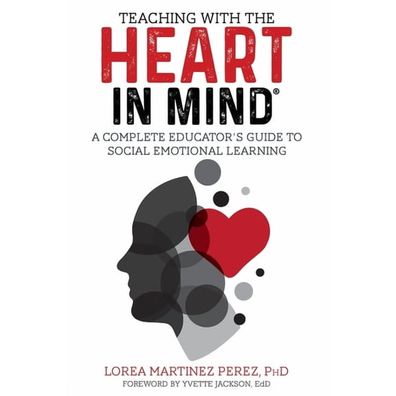 Teaching with the HEART in Mind: A Complete Educator's Guide to Social Emotional Learning, (Paperback)