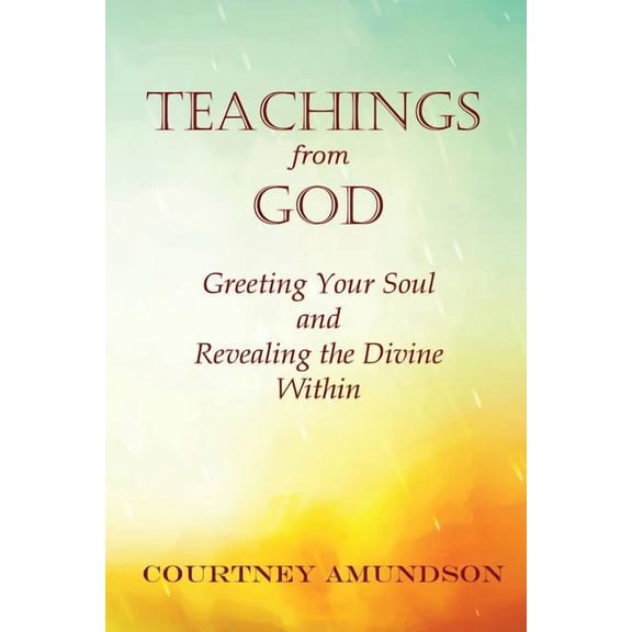 Teachings from God: Greeting Your Soul and Revealing the Divine Within (Paperback)