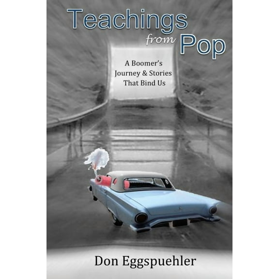 Teachings from Pop: A Boomer's Journey & Stories That Bind Us (Paperback) by Don Eggspuehler