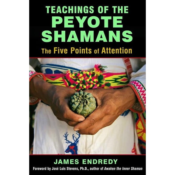 Teachings of the Peyote Shamans : The Five Points of Attention (Paperback)