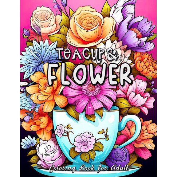 Teacup and Flower Coloring Book for Adults: Serene Moments with Delicate Florals and Vintage Teacups, (Paperback)