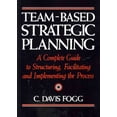thumbnail image 1 of Team-Based Strategic Planning : A Complete Guide to Structuring, Facilitating, and Implementing the Process, 1 of 1