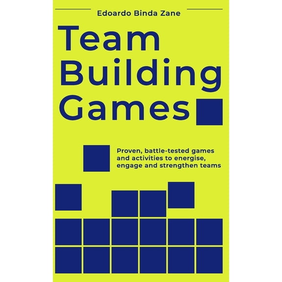 Team Building Games: Proven, battle-tested games and activities to energise, engage and strengthen teams, (Paperback)