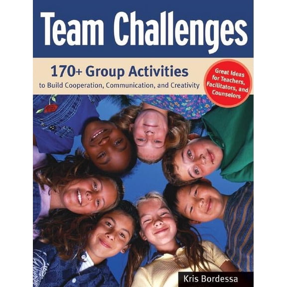 Team Challenges : 170+ Group Activities to Build Cooperation, Communication, and Creativity (Paperback)