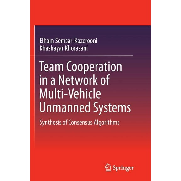 Team Cooperation in a Network of Multi-Vehicle Unmanned Systems: Synthesis of Consensus Algorithms, (Paperback)