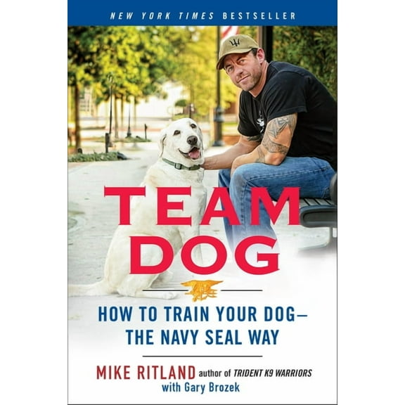 Team Dog: How to Train Your Dog--The Navy Seal Way, (Paperback)