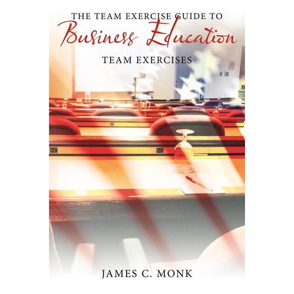 Team Exercise Guide to Business Education : Team Exercises