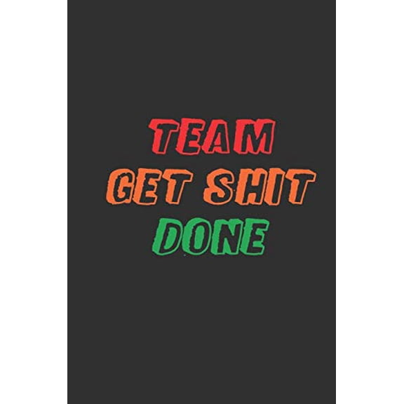 Team Get Shit Done: Funny Gift for Team Members At Work | From Boss, Coworker | Gift for Employee Appreciation | Ideal Christmas | Appreciation Day Paperback 1679198602 9781679198601 Mezzo Amazing N