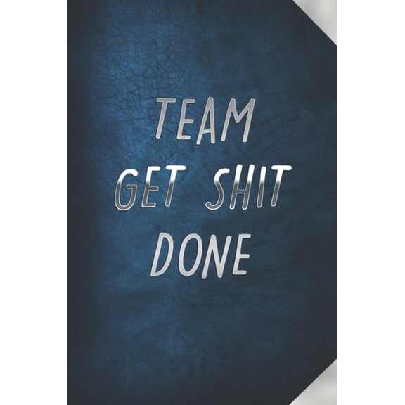 Team Get Shit Done : Funny Gift for Team Members At Work From Boss, Coworker Gift for Employee Appreciation Ideal Christmas Appreciation Day (Paperback)