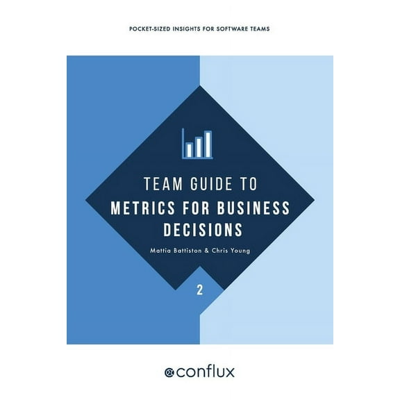 Team Guides for Software Team Guide to Metrics for Business Decisions: Pocket-sized insights for software teams, Book 2, (Paperback)