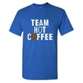 thumbnail image 1 of Team Hot Coffee Sarcastic Humor Graphic Tees Gift For Mens Novelty Funny T Shirt, 1 of 5