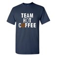 thumbnail image 1 of Team Hot Coffee Sarcastic Humor Graphic Tees Gift For Mens Novelty Funny T Shirt, 1 of 5