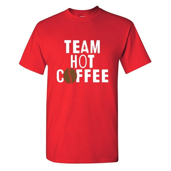 Team Hot Coffee Sarcastic Humor Graphic Tees Gift For Mens Novelty Funny T Shirt