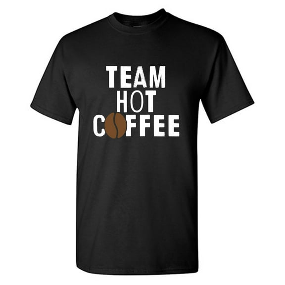 Team Hot Coffee Sarcastic Humor Graphic Tees Gift For Mens Novelty Funny T Shirt