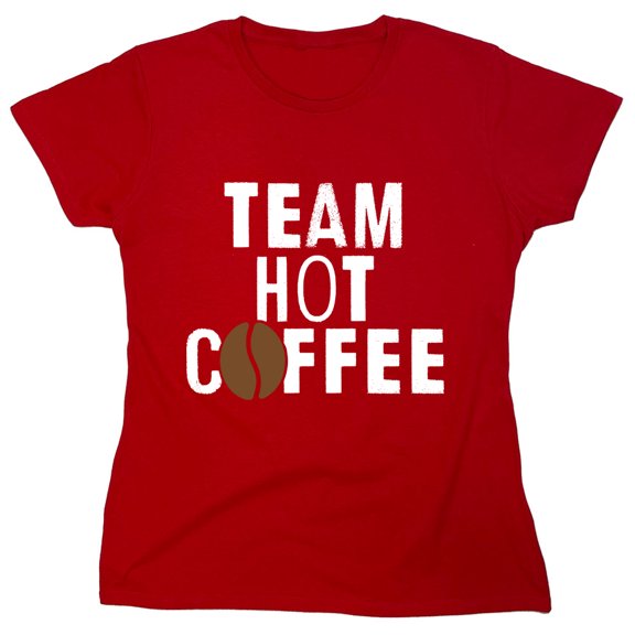Team Hot Coffee Sarcastic Humor Novelty Funny Women's Casual Tees