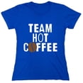 thumbnail image 1 of Team Hot Coffee Sarcastic Humor Novelty Funny Women's Casual Tees, 1 of 3