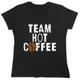thumbnail image 1 of Team Hot Coffee Sarcastic Humor Novelty Funny Women's Casual Tees, 1 of 3
