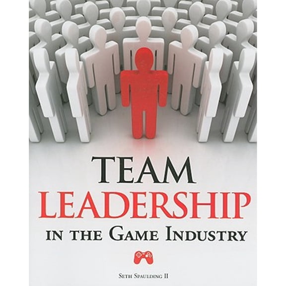 Pre-Owned Team Leadership in the Game Industry (Paperback) 1598635727 9781598635720