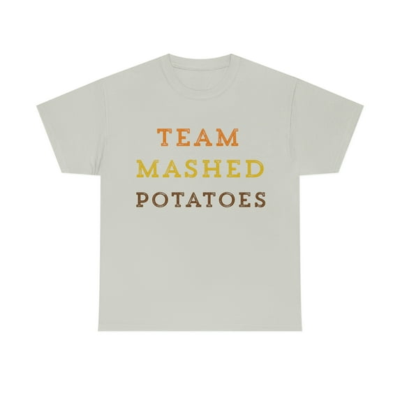 Team Mashed Potatoes Funny Thanksgiving Adult Humor Gift T-Shirt
