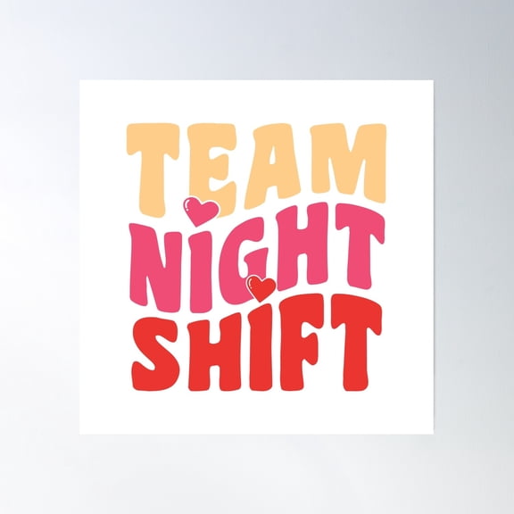 Team Night Shift - Valentines Day Edition For Shift Workers! Poster Wall Art, Modern Wall Decor, 24x24 UNFRAMED
