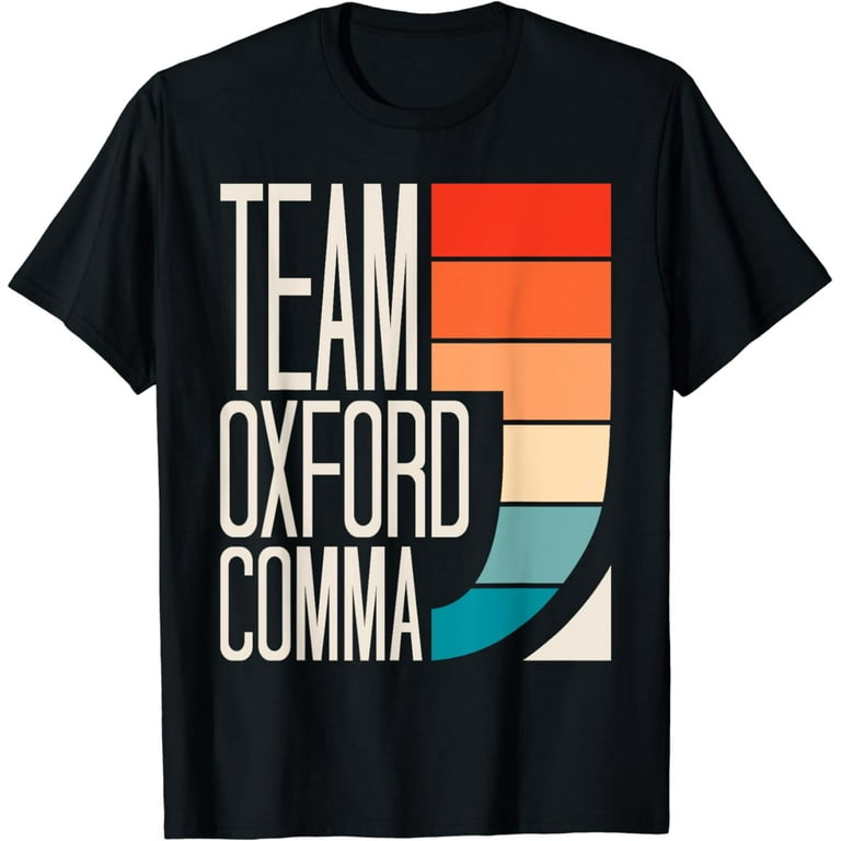 Team Oxford Comma Shirt | Funny Grammar Police Tee Shirt Team Oxford Comma Shirt | Funny Grammar Police Tee Shirt