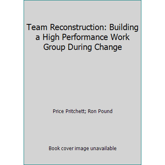 Pre-Owned Team Reconstruction: Building a High Performance Work Group During Change (Paperback) 0944002102 9780944002100